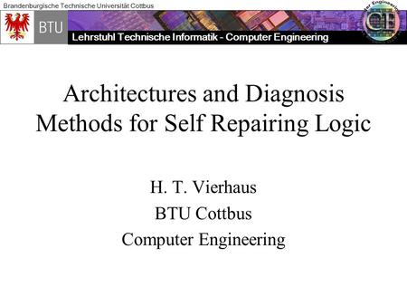 Lehrstuhl Technische Informatik - Computer Engineering Brandenburgische Technische Universität Cottbus Architectures and Diagnosis Methods for Self Repairing.