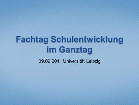 09.09.2011 Universität Leipzig. Unterricht Ganztagsangebote Externe Angebote.