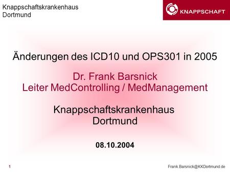 Änderungen des ICD10 und OPS301 in 2005 Dr. Frank Barsnick