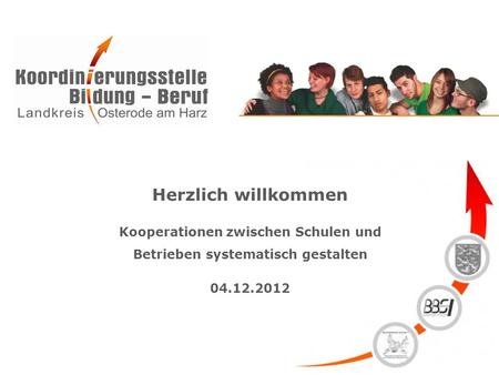 Herzlich willkommen Kooperationen zwischen Schulen und Betrieben systematisch gestalten 04.12.2012.
