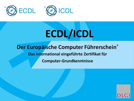 Placeholder for licensee logo Der Europäische Computer Führerschein ® Das international eingeführte Zertifikat für Computer-Grundkenntnisse ECDL/ICDL.