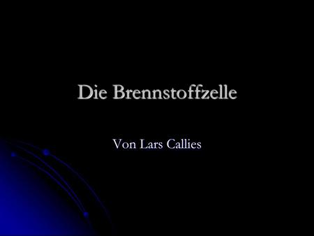 Die Brennstoffzelle Von Lars Callies.