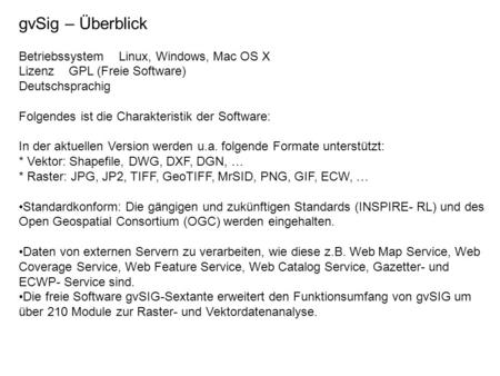 GvSig – Überblick Betriebssystem Linux, Windows, Mac OS X Lizenz GPL (Freie Software) Deutschsprachig Folgendes ist die Charakteristik der Software: In.
