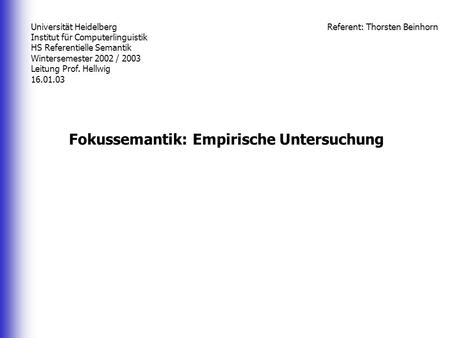 Universität Heidelberg Institut für Computerlinguistik HS Referentielle Semantik Wintersemester 2002 / 2003 Leitung Prof. Hellwig 16.01.03 Fokussemantik: