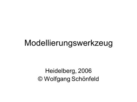 Modellierungswerkzeug Heidelberg, 2006 © Wolfgang Schönfeld.