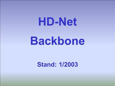 Universitätsrechenzentrum Heidelberg Hartmuth Heldt HD-Net Backbone 1 HD-Net Backbone Stand: 1/2003.
