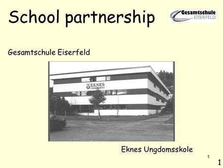 1 School partnership Gesamtschule Eiserfeld Eknes Ungdomsskole 1.