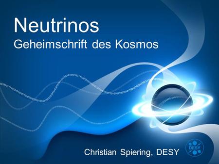 Neutrinos Geheimschrift des Kosmos Christian Spiering, DESY.