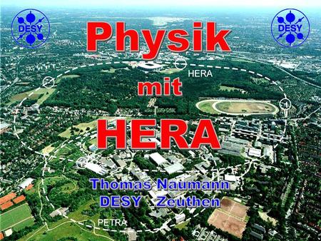 Physik HERA mit Thomas Naumann DESY Zeuthen 8 Juni 04