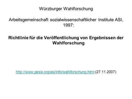 Würzburger Wahlforschung Arbeitsgemeinschaft sozialwissenschaftlicher Institute ASI, 1997: Richtlinie für die Veröffentlichung von Ergebnissen der Wahlforschung.