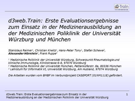 D3web.Train: Erste Evaluationsergebnisse zum Einsatz in der Medizinerausbildung an der Medizinischen Poliklinik der Universität Würzburg und München Stanislaus.