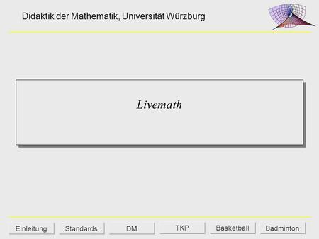Livemath Didaktik der Mathematik, Universität Würzburg Einleitung