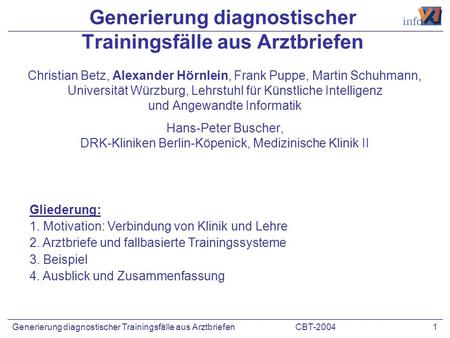 CBT-2004 1Generierung diagnostischer Trainingsfälle aus Arztbriefen Christian Betz, Alexander Hörnlein, Frank Puppe, Martin Schuhmann, Universität Würzburg,