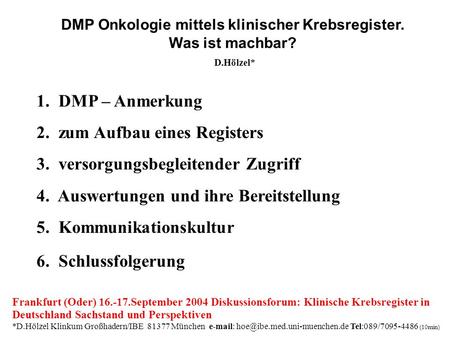 1. DMP – Anmerkung 2. zum Aufbau eines Registers 3. versorgungsbegleitender Zugriff 4. Auswertungen und ihre Bereitstellung 5. Kommunikationskultur 6.