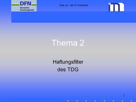 Ass. jur. Jan K. Koecher 1 Thema 2 Haftungsfilter des TDG.