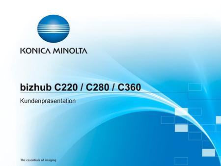 Bizhub C220 / C280 / C360 Kundenpräsentation.