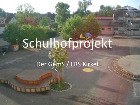 Schulhofprojekt Der GemS / ERS Kirkel.