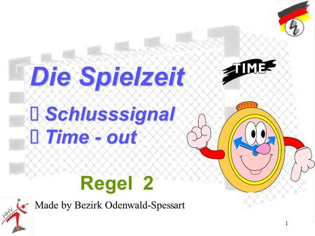 1 Die Spielzeit Schlusssignal Schlusssignal Time - out Time - out Regel 2 Made by Bezirk Odenwald-Spessart.