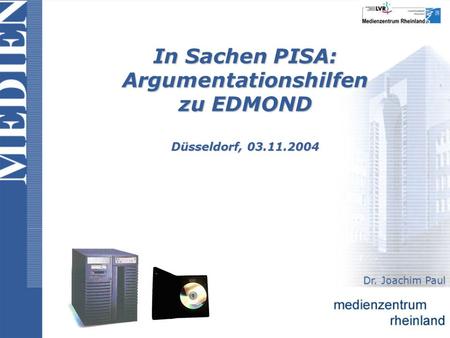 In Sachen PISA: Argumentationshilfen zu EDMOND Düsseldorf, 03.11.2004 Dr. Joachim Paul.