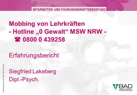 27.03.2017 Mobbing von Lehrkräften - Hotline „0 Gewalt“ MSW NRW -  0800 0 439258 Erfahrungsbericht Siegfried Lakeberg Dipl.-Psych.