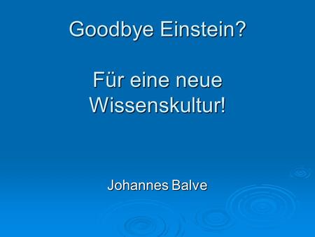Goodbye Einstein? Für eine neue Wissenskultur!