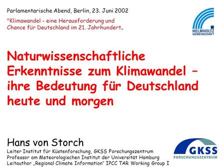 Parlamentarische Abend, Berlin, 23. Juni 2002 Klimawandel - eine Herausforderung und Chance für Deutschland im 21. Jahrhundert Naturwissenschaftliche.