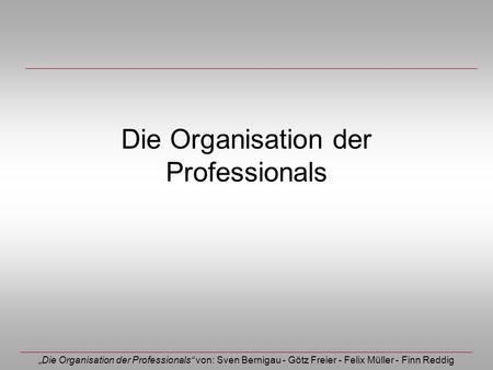 Die Organisation der Professionals