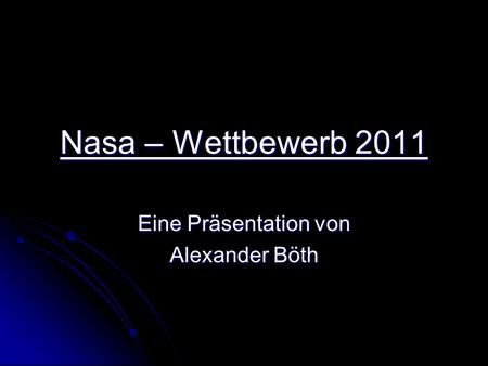 Nasa – Wettbewerb 2011 Eine Präsentation von Alexander Böth.