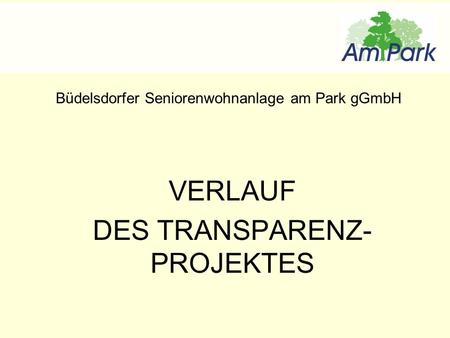 Büdelsdorfer Seniorenwohnanlage am Park gGmbH VERLAUF DES TRANSPARENZ- PROJEKTES.