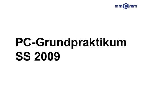 PC-Grundpraktikum SS 2009.
