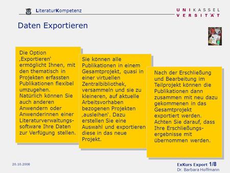 ExKurs Export 1/8 Dr. Barbara Hoffmann LiteraturKompetenz 20.10.2008 Daten Exportieren Die Option Exportieren ermöglicht Ihnen, mit den thematisch in Projekten.