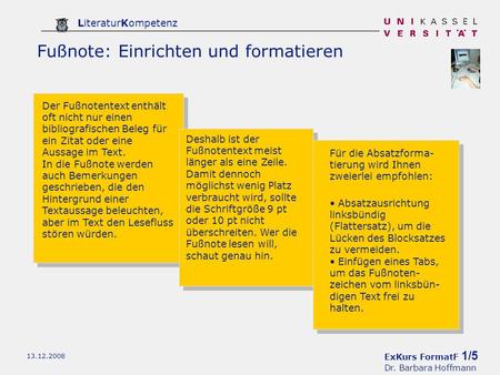 ExKurs FormatF 1/5 Dr. Barbara Hoffmann LiteraturKompetenz 13.12.2008 Fußnote: Einrichten und formatieren Der Fußnotentext enthält oft nicht nur einen.