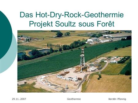 Das Hot-Dry-Rock-Geothermie Projekt Soultz sous Forêt