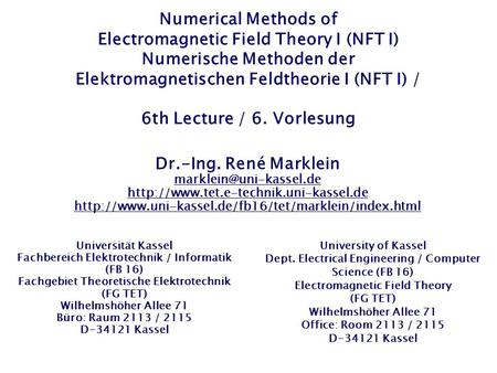 Numerical Methods of Electromagnetic Field Theory I (NFT I) Numerische Methoden der Elektromagnetischen Feldtheorie I (NFT I) / 6th Lecture / 6. Vorlesung.