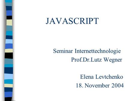 JAVASCRIPT Seminar Internettechnologie Prof.Dr.Lutz Wegner
