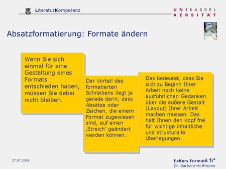 ExKurs FormatÄ 1/* Dr. Barbara Hoffmann LiteraturKompetenz 27.07.2008 Absatzformatierung: Formate ändern Wenn Sie sich einmal für eine Gestaltung eines.