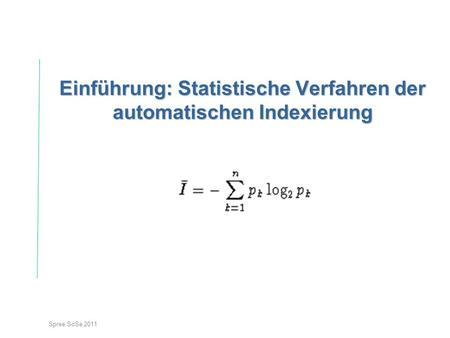 Spree SoSe 2011 Einführung: Statistische Verfahren der automatischen Indexierung.