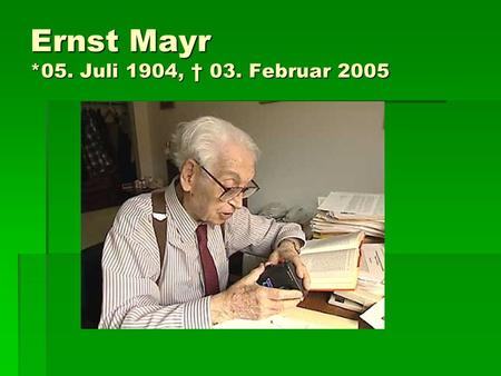 Ernst Mayr *05. Juli 1904, † 03. Februar 2005