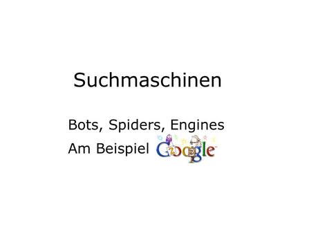 Suchmaschinen Bots, Spiders, Engines Am Beispiel.