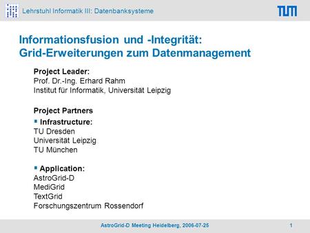 Lehrstuhl Informatik III: Datenbanksysteme AstroGrid-D Meeting Heidelberg, 2006-07-25 1 Informationsfusion und -Integrität: Grid-Erweiterungen zum Datenmanagement.