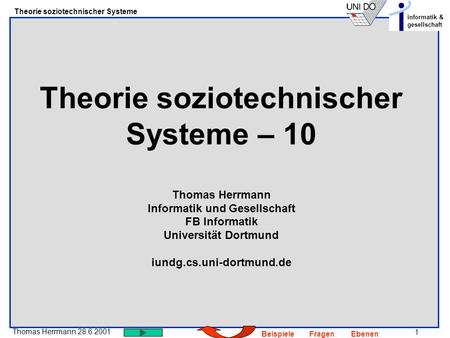 Theorie soziotechnischer Systeme – 10 Thomas Herrmann Informatik und Gesellschaft FB Informatik Universität Dortmund iundg.cs.uni-dortmund.de.