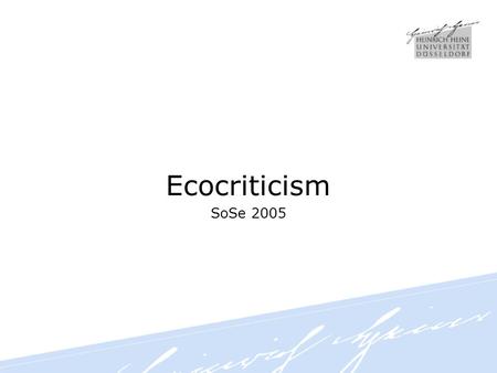 Ecocriticism SoSe 2005. Ecocriticism beschäftigt sich – von einem biozentrischen Standpunkt aus – mit dem Verhältnis von Literatur/Film/Videospielen u.ä.