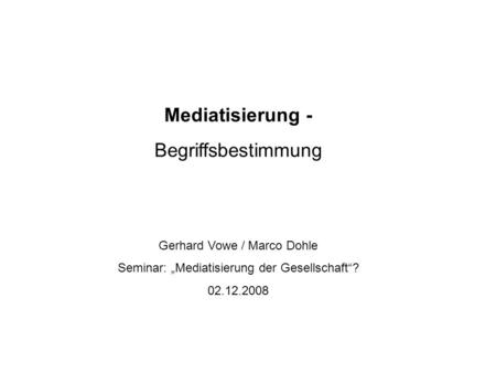 Mediatisierung - Begriffsbestimmung Gerhard Vowe / Marco Dohle