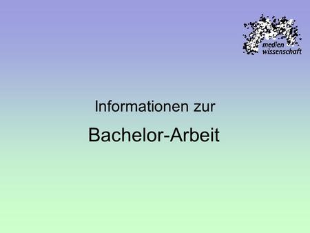 Informationen zur Bachelor-Arbeit.