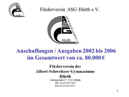 1 Förderverein ASG Hürth e.V. Anschaffungen / Ausgaben 2002 bis 2006 im Gesamtwert von ca. 80.000.
