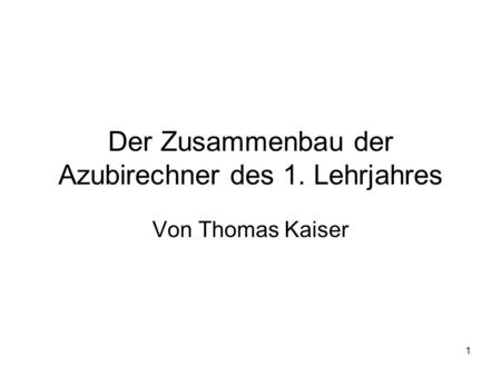 1 Der Zusammenbau der Azubirechner des 1. Lehrjahres Von Thomas Kaiser.