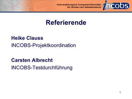 0 DAISY-Abspielgeräte im Test. 1 Referierende Heike Clauss INCOBS-Projektkoordination Carsten Albrecht INCOBS-Testdurchführung.