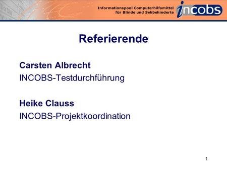 0 PDF-Dokumente und Screenreader Testergebnisse. 1 Referierende Carsten Albrecht INCOBS-Testdurchführung Heike Clauss INCOBS-Projektkoordination.