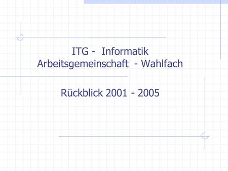 ITG - Informatik Arbeitsgemeinschaft - Wahlfach Rückblick