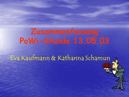 Zusammenfassung PoWi-Stunde 13.05.03 Eva Kaufmann & Katharina Schamun.